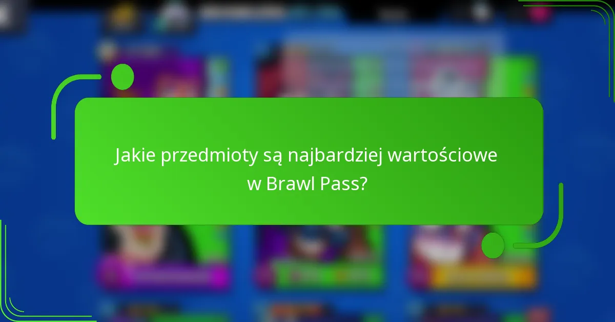 Jakie przedmioty są najbardziej wartościowe w Brawl Pass?