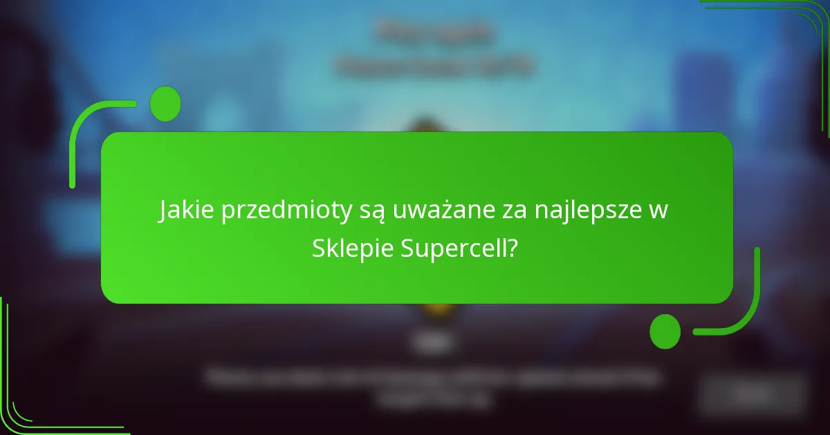 Jakie przedmioty są uważane za najlepsze w Sklepie Supercell?