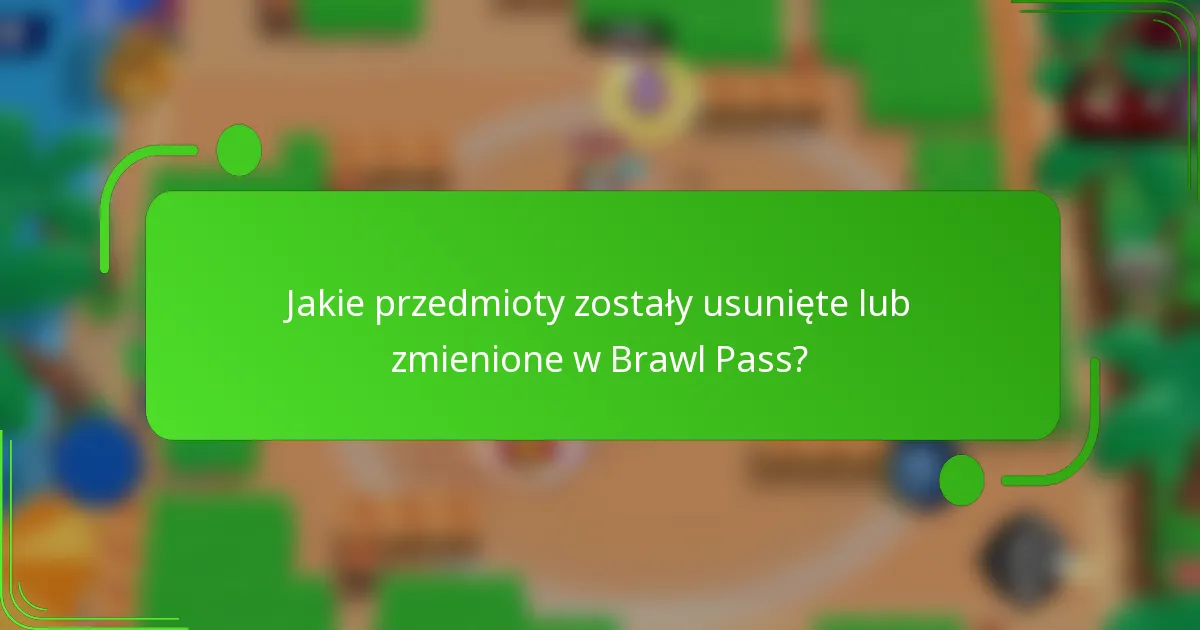 Jakie przedmioty zostały usunięte lub zmienione w Brawl Pass?