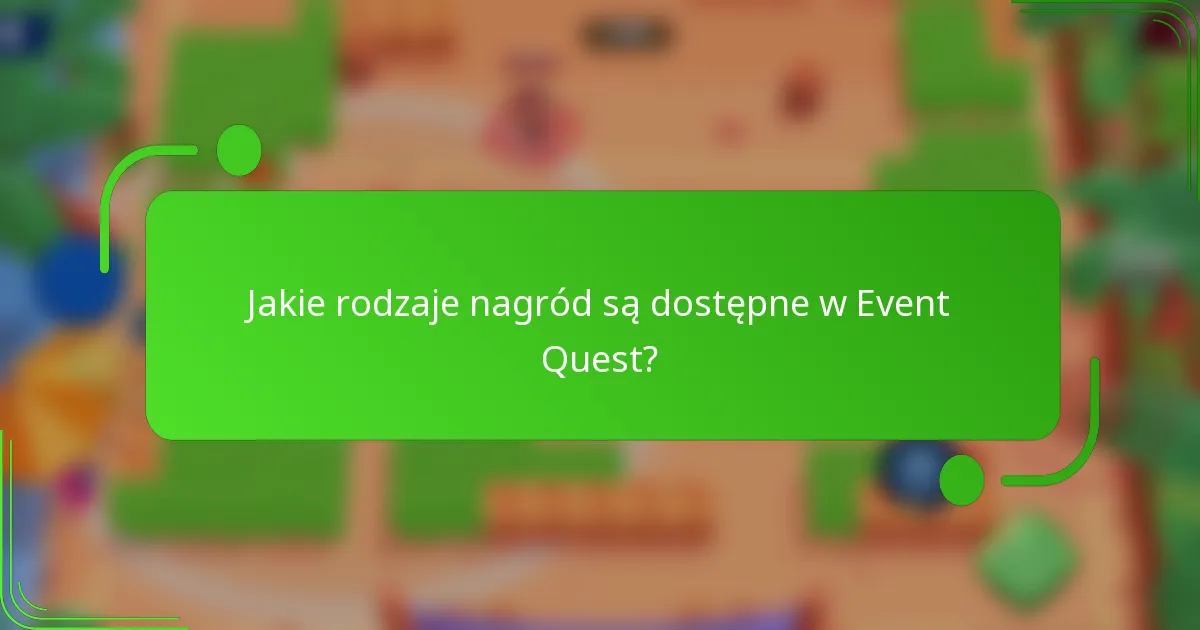 Jakie rodzaje nagród są dostępne w Event Quest?