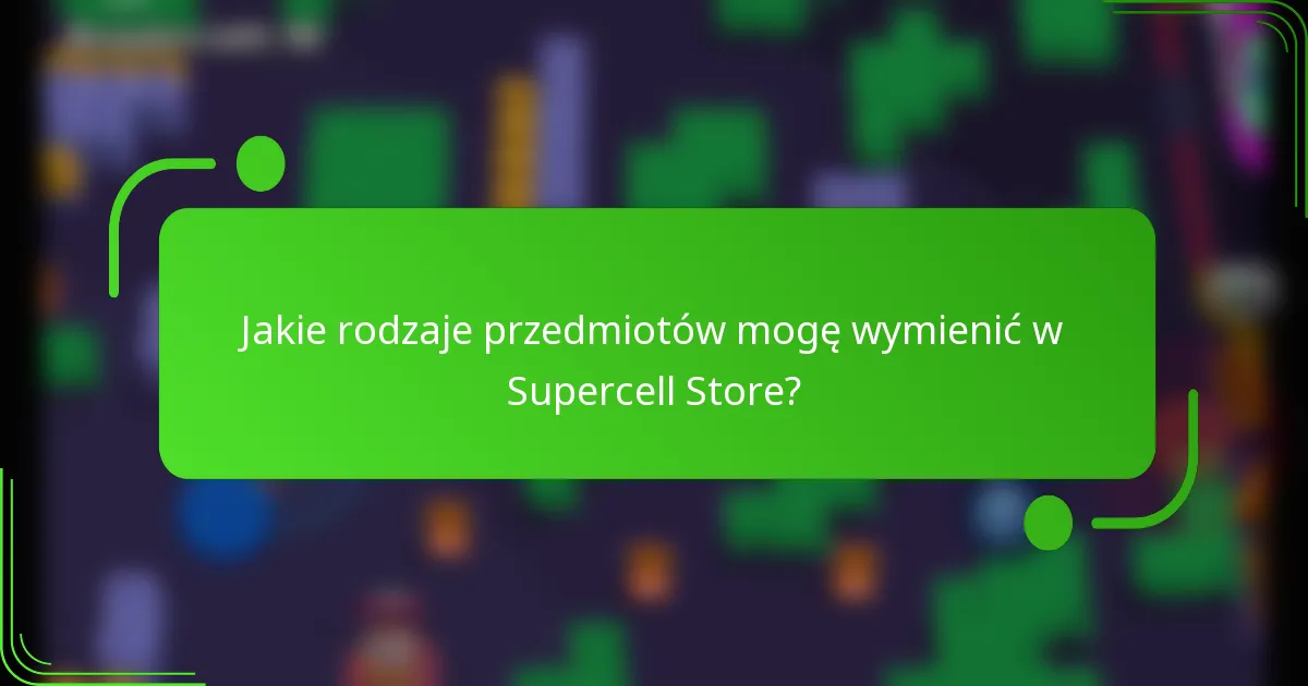 Jakie rodzaje przedmiotów mogę wymienić w Supercell Store?