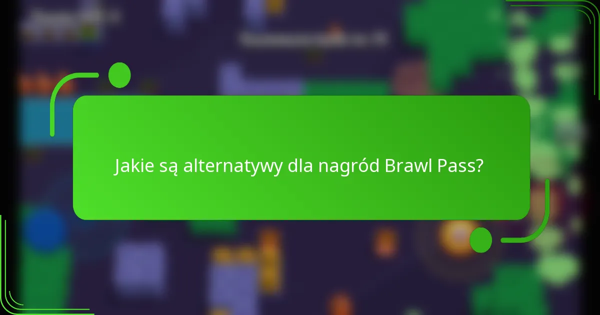 Jakie są alternatywy dla nagród Brawl Pass?