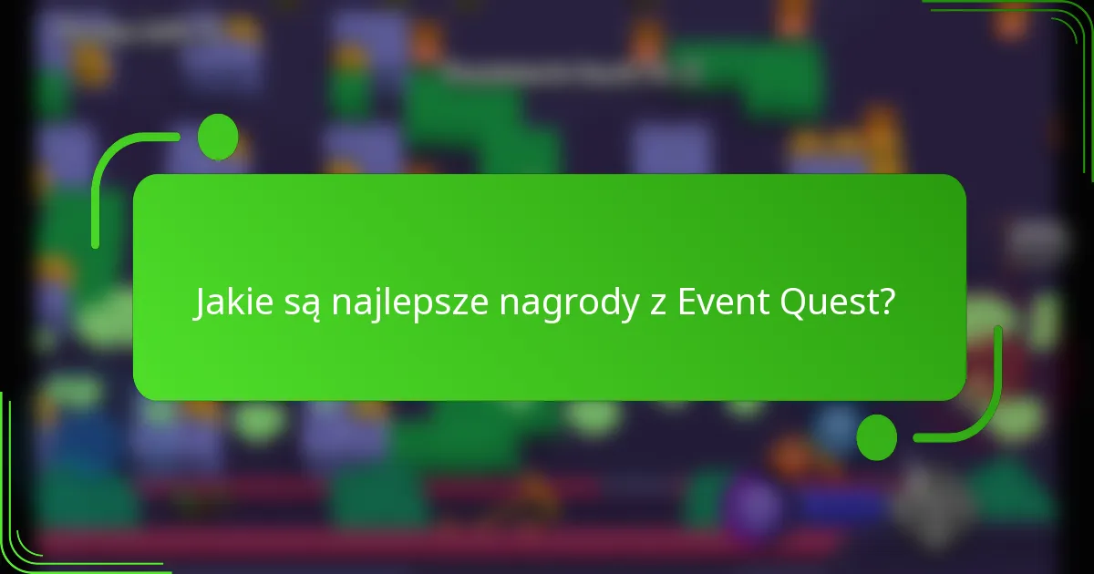 Jakie są najlepsze nagrody z Event Quest?