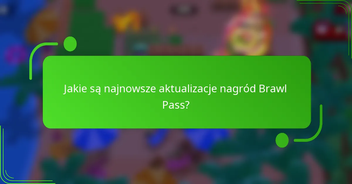 Jakie są najnowsze aktualizacje nagród Brawl Pass?