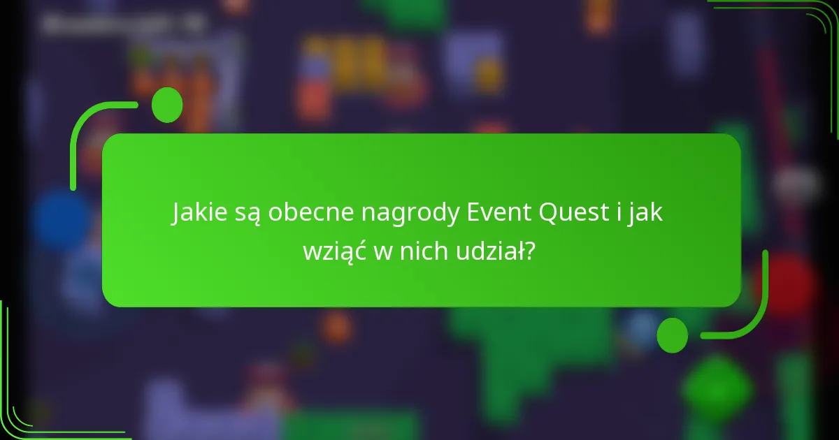 Jakie są obecne nagrody Event Quest i jak wziąć w nich udział?