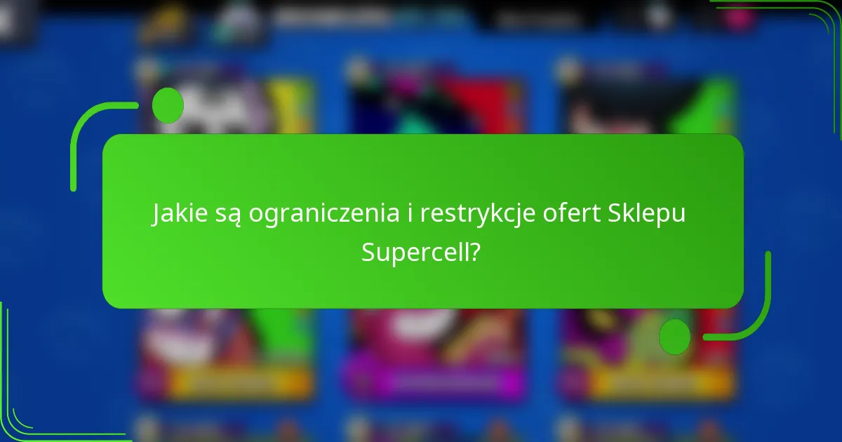 Jakie są ograniczenia i restrykcje ofert Sklepu Supercell?