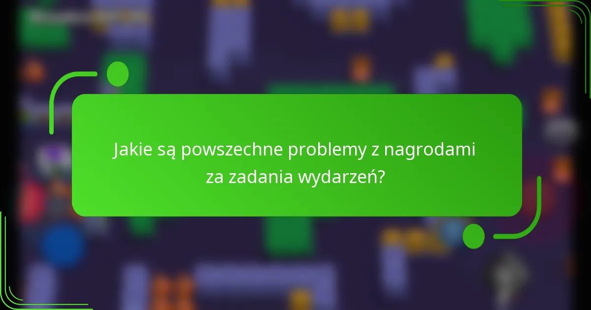 Jakie są powszechne problemy z nagrodami za zadania wydarzeń?