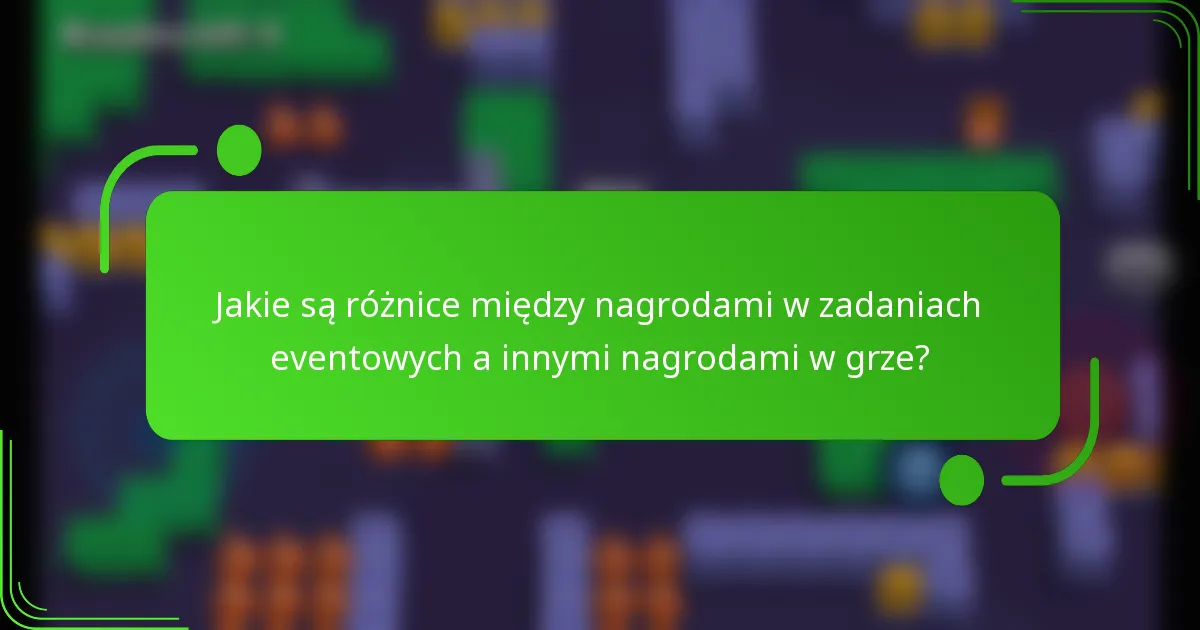 Jakie są różnice między nagrodami w zadaniach eventowych a innymi nagrodami w grze?