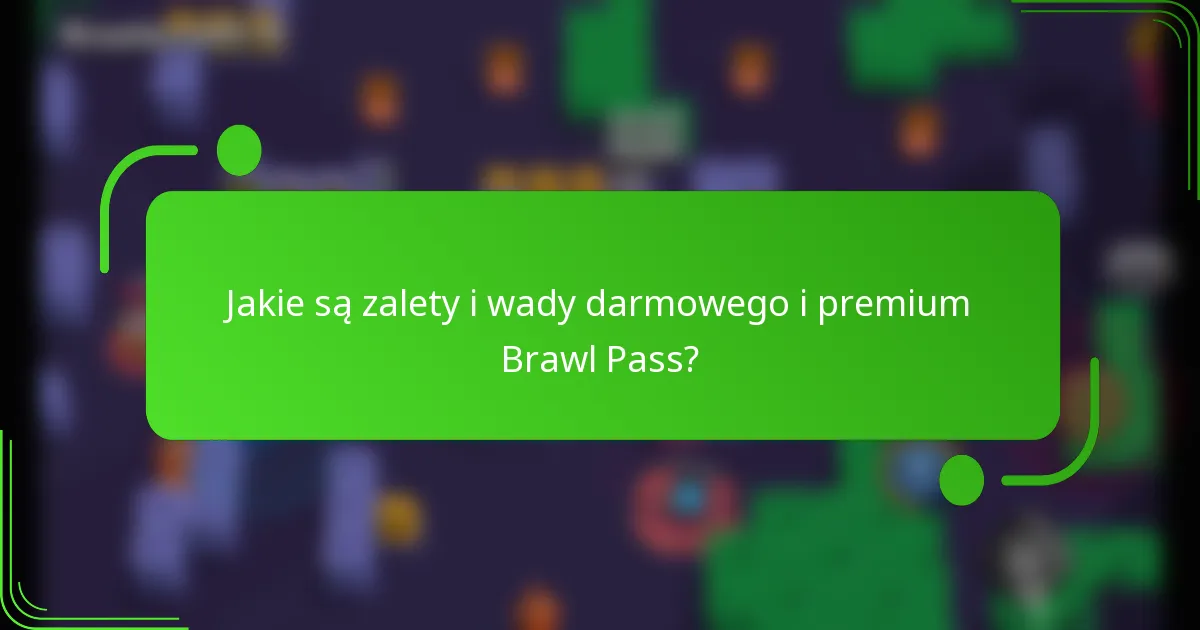 Jakie są zalety i wady darmowego i premium Brawl Pass?