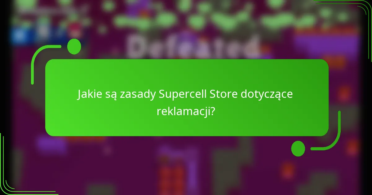Jakie są zasady Supercell Store dotyczące reklamacji?