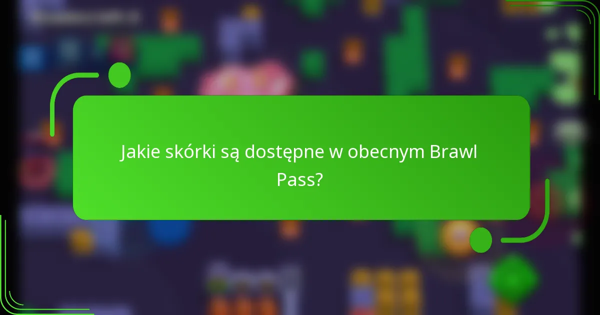 Jakie skórki są dostępne w obecnym Brawl Pass?