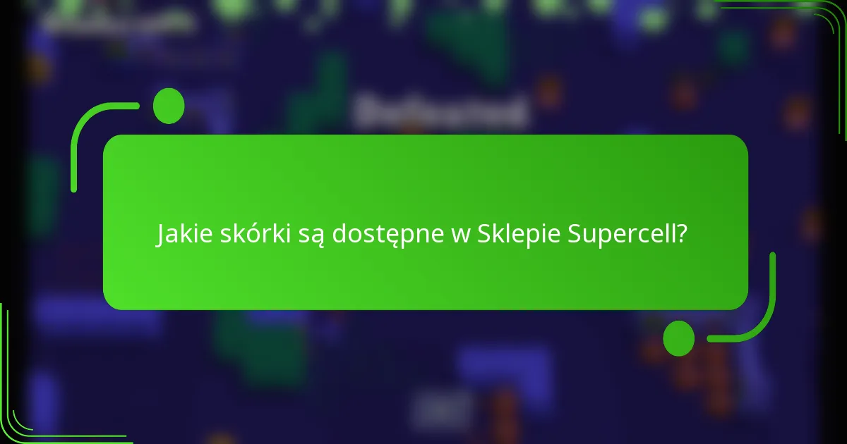 Jakie skórki są dostępne w Sklepie Supercell?