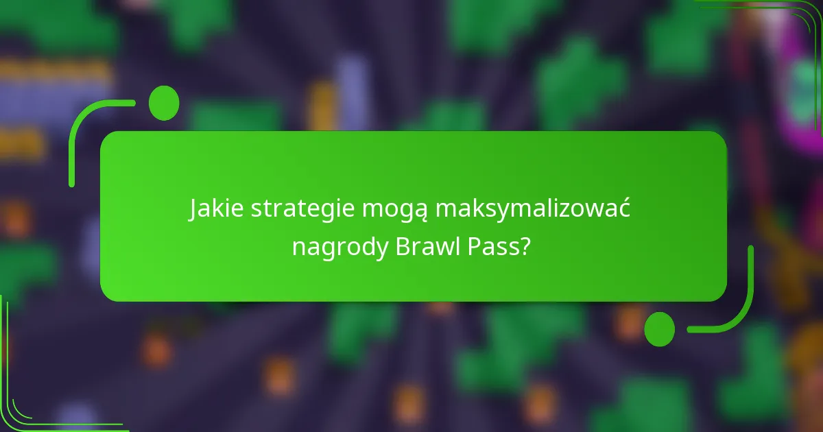 Jakie strategie mogą maksymalizować nagrody Brawl Pass?