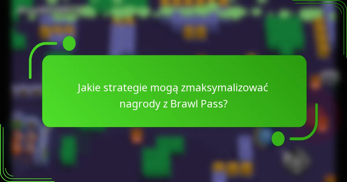 Jakie strategie mogą zmaksymalizować nagrody z Brawl Pass?