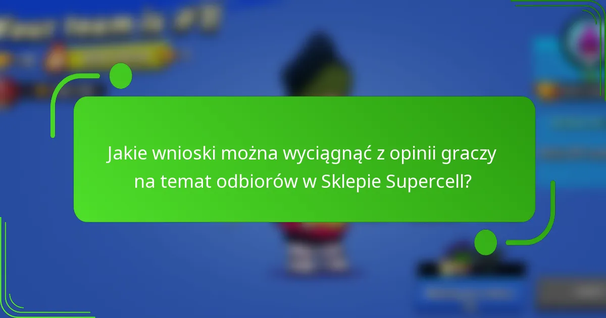 Jakie wnioski można wyciągnąć z opinii graczy na temat odbiorów w Sklepie Supercell?