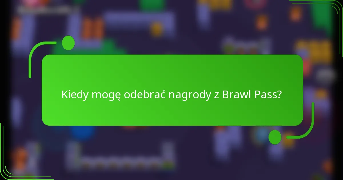 Kiedy mogę odebrać nagrody z Brawl Pass?
