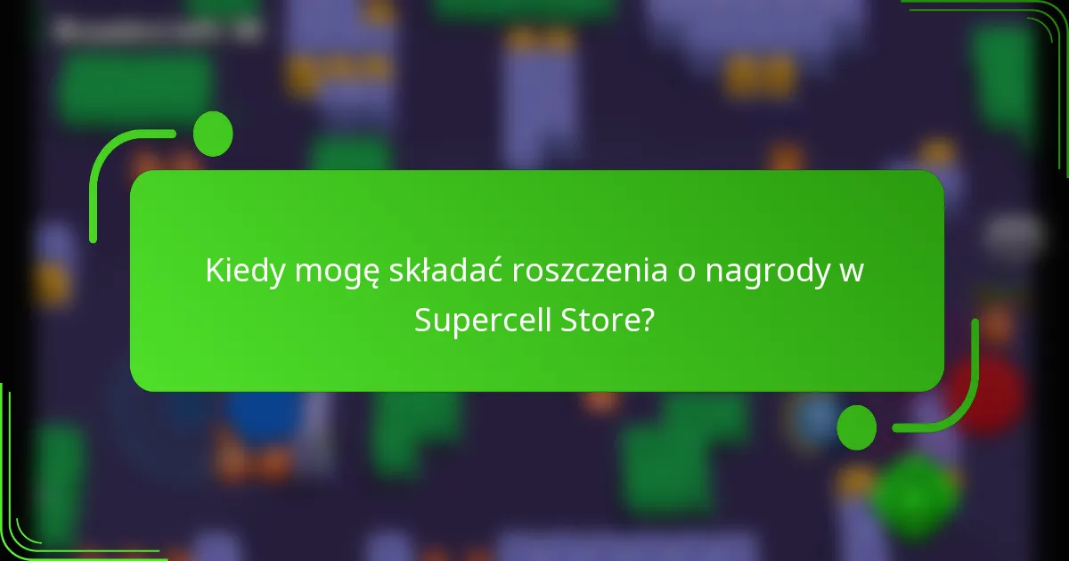 Kiedy mogę składać roszczenia o nagrody w Supercell Store?
