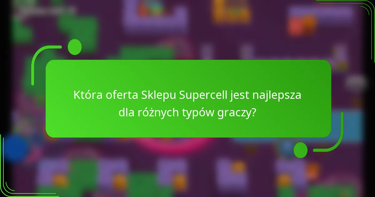 Która oferta Sklepu Supercell jest najlepsza dla różnych typów graczy?