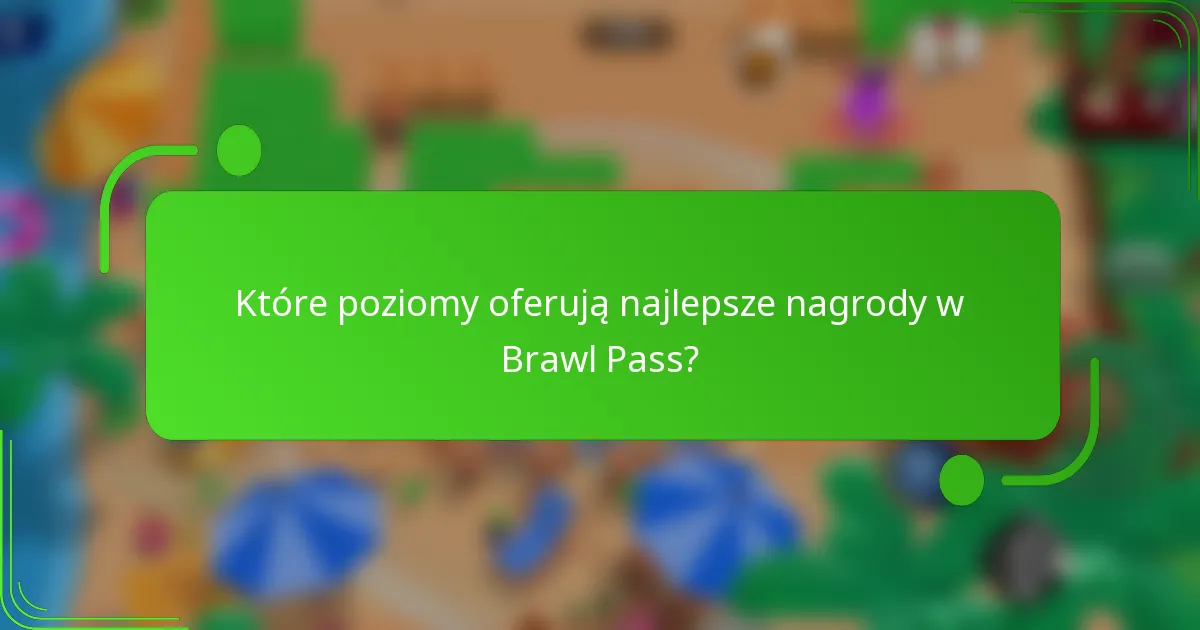 Które poziomy oferują najlepsze nagrody w Brawl Pass?