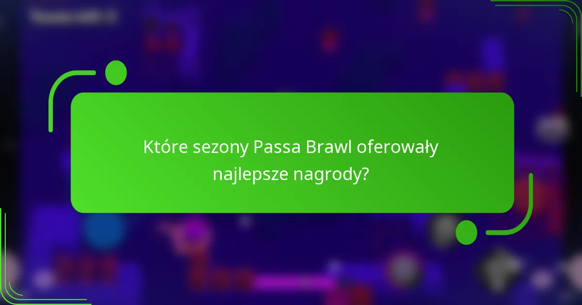 Które sezony Passa Brawl oferowały najlepsze nagrody?